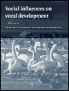 Social Influences on Vocal Development - Charles T. Snowdon