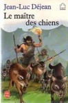 Le Maitre Des Chiens - Jean-Luc Déjean