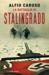 La battaglia di Stalingrado - Alfio Caruso