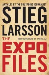 The Expo Files: Articles by the Crusading Journalist - Stieg Larsson, Laurie Thompson, Tariq Ali