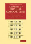 Elements of Musical Composition: Comprehending the Rules of Thorough Bass, and the Theory of Tuning - William Crotch