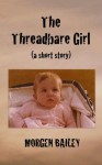 The Threadbare Girl - Morgen Bailey