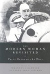 The Modern Woman Revisited: Paris Between the Wars - Whitney Chadwick