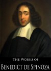 The Works of Benedict de Spinoza: The Ethics, On The Improvement Of The Understanding, A Political Treatise, A Theologico-Political Treatise and More (5 Books With Active Table of Contents) - Benedict de Spinoza, Robert Harvey Monro Elwes