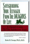 Safeguarding Your Teenagers from the Dragons of Life: A Parent's Guide to the Adolescent Years - Bettie B. Youngs