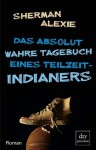 Das absolut wahre Tagebuch eines Teilzeit-Indianers: Roman - Sherman Alexie, Ellen Forney, Gerald Jung, Katharina Orgaß