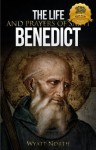 The Life and Prayers of Saint Benedict - Wyatt North