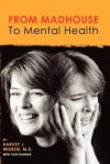 From Madhouse to Mental Health - Harvey J. Widroe, Ron Kenner