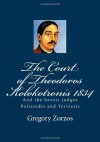 The Court of Theodoros Kolokotronis 1834: And the heroic judges Polizoidis and Tertsetis (Greek Edition) - Gregory Zorzos