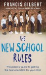 The New School Rules: The Parents' Guide To Getting The Best Education For Your Child - Francis Gilbert