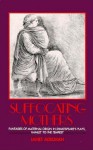 Suffocating Mothers: Fantasies of Maternal Origin in Shakespeare's Plays, Hamlet to the Tempest - Janet Adelman