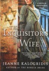 The Inquisitor's Wife: A Novel of Renaissance Spain - Jeanne Kalogridis