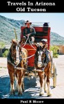 Travels In Arizona - Old Tucson - Paul Moore, Paul B Moore