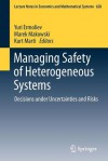 Managing Safety of Heterogeneous Systems: Decisions Under Uncertainties and Risks - Yuri Ermoliev, Marek Makowski, Kurt Marti