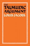 The Talmudic Argument: A Study in Talmudic Reasoning and Methodology - Louis Jacobs