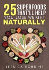 Weight Loss: 25 Superfoods that'll help you lose weight naturally - Jessica Robbins