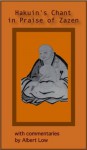 Hakuin's Chant in Praise of Zazen with commentaries by Albert Low - Albert Low