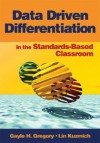 Data Driven Differentiation in the Standards-Based Classroom - Gayle H. Gregory, Lin Kuzmich