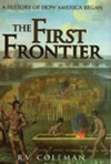 The First Frontier: A History of How America Began - R.V. Coleman