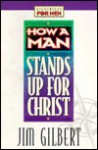 How a Man Stands Up for Christ - Jim Gilbert