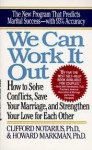 We Can Work It Out: How to Solve Conflicts, Save Your Marriage, and Strengthen Your Love for Each Other - Clifford Notarius, Howard Markman