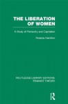 The Liberation of Women (RLE Feminist Theory): A Study of Patriarchy and Capitalism (Routledge Library Editions: Feminist Theory) - Roberta Hamilton