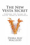 The New Vesta Secret: Finding the Flame of Faith, Home & Happiness - Debra Macleod