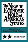 The New Economic Role Of American States: Strategies In A Competitive World Economy - R. Scott Fosler