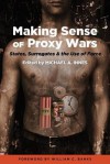 Making Sense of Proxy Wars: States, Surrogates & the Use of Force - Michael A. Innes, William C. Banks