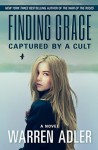 Finding Grace: Captured by a Cult - Warren Adler