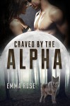 Craved by the Alpha - Emma Rose