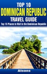 Top 10 Places to Visit in the Dominican Republic - Top 10 Dominican Republic Travel Guide (Includes Santo Domingo, Punta Cana, La Romana, Puerto Plata, Sosua, & More) - Atsons, Dominican Republic, Travel, Dominican Republic Travel Guide