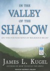 In the Valley of the Shadow: On the Foundations of Religious Belief - James L. Kugel, George K. Wilson