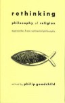 Rethinking Philosophy of Religion: Approaches from Continental Philosophy - Philip Goodchild