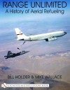 Range Unlimited: A History of Aerial Refueling - William G. Holder, Bill Holder