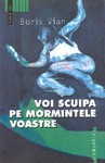 Voi scuipa pe mormintele voastre - Boris Vian