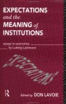 Expectations and the Meaning of Institutions: Essays in Economics by Ludwig M. Lachmann (Routledge Foundations of the Market Economy) - Ludwig Lachmann, Don Lavoie