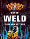 Monster Garage: How to Weld Damn Near Anything - Richard Finch