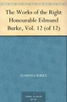 The Works of the Right Honourable Edmund Burke, Vol. 12 (of 12) - Edmund Burke