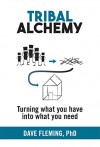 Tribal Alchemy: Turning what you have into what you need - Dave Fleming