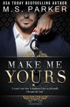 Make Me Yours (The Billionaire's Sub) (Volume 2) - M. S. Parker