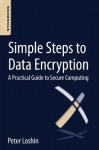 Simple Steps to Data Encryption: A Practical Guide to Secure Computing - Pete Loshin