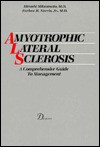 Amyotrophic Lateral Sclerosis: A Comprehensive Guide To Management - Hiroshi Mitsumoto