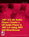 Net 3.5 CD Audio Player: Create a CD Audio Player in .Net 3.5 Using Wpf and Directsound - Andrew Moore