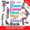 The Sit Down Come Heel Stay and Stand Book: A Step-by-step Dog Training Achievement Program - Claire Arrowsmith