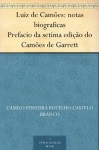 Luiz de Camões: notas biograficas Prefacio da setima edição do Camões de Garrett (Portuguese Edition) - Camilo Castelo Branco