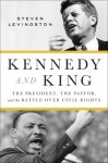 Kennedy and King: The President, the Pastor, and the Battle over Civil Rights - Steven Levingston