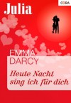 Heute Nacht sing ich für dich (Julia) (German Edition) - Emma Darcy