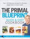 The Primal Blueprint Quick and Easy Cookbook: Over 100 delicious recipes for effortless weight loss and vibrant health - Mark Sisson