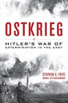 Ostkrieg: Hitler's War of Extermination in the East - Stephen Fritz